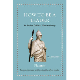 How to Be a Leader: An Ancient Guide to Wise Leadership