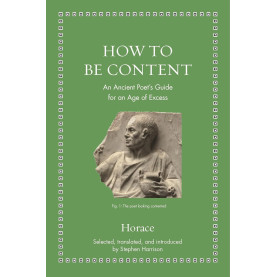 How to Be Content: An Ancient Poet's Guide for an Age of Excess