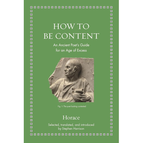How to Be Content: An Ancient Poet's Guide for an Age of Excess