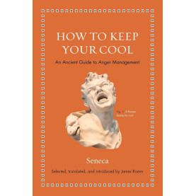 How to Keep Your Cool: An Ancient Guide to Anger Management