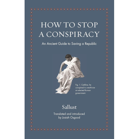 How to Stop a Conspiracy: An Ancient Guide to Saving a Republic