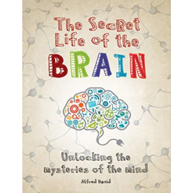 Secret Life of the Brain: Unlocking the Mysteries of the Mind Secret Life of the Brain: Unlocking the Mysteries of the Mind