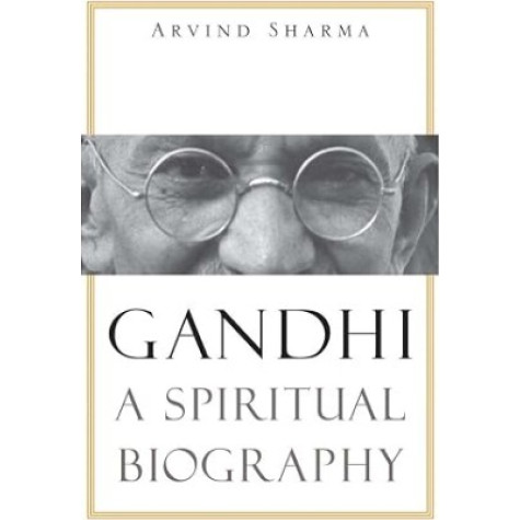 Gandhi: A Spiritual Biography Gandhi: A Spiritual Biography