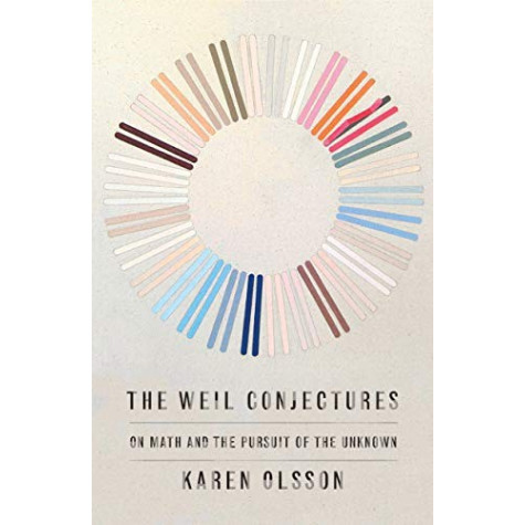 The Weil Conjectures : On Math and the Pursuit of the Unknown The Weil Conjectures : On Math and the Pursuit of the Unknown