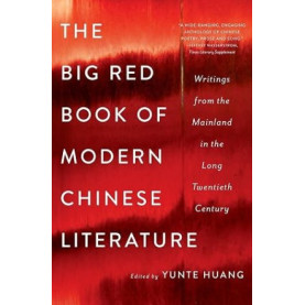 Big Red Book of Modern Chinese Literature : Writings from the Mainland in the Long Twentieth Century
