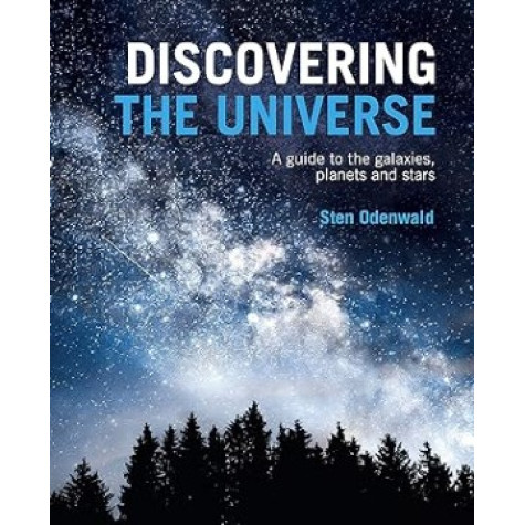 Discovering the Universe: A Guide to the Galaxies, Planets and Stars Discovering the Universe: A Guide to the Galaxies, Planets and Stars