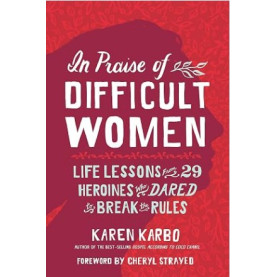 In Praise of Difficult Women In Praise of Difficult Women