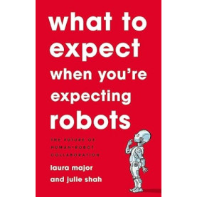 What To Expect When You're Expecting Robots What To Expect When You're Expecting Robots