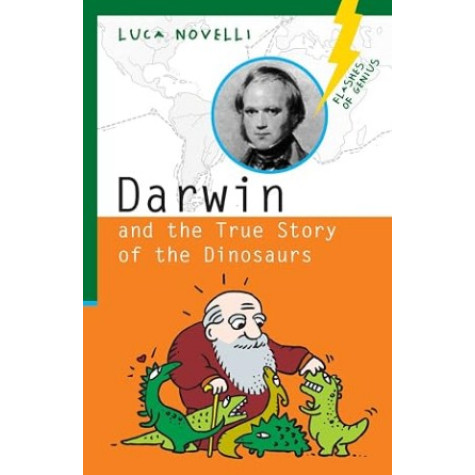 Darwin and the True Story of the Dinosaurs (Flashes of Genius) Darwin and the True Story of the Dinosaurs (Flashes of Genius)