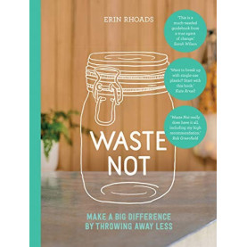 Waste Not - Make a Big Difference by Throwing Away Less