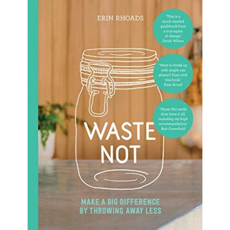 Waste Not - Make a Big Difference by Throwing Away Less