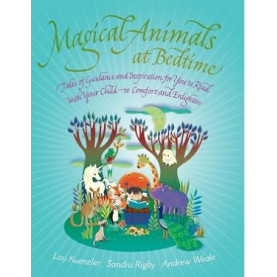 Magical Animals at Bedtime : Tales of Guidance and Inspiration for You to Read With Your Child - to Magical Animals at Bedtime : Tales of Guidance and Inspiration for You to Read With Your Child - to