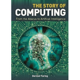 The Story of Computing: From the Abacus to Artificial Intelligence