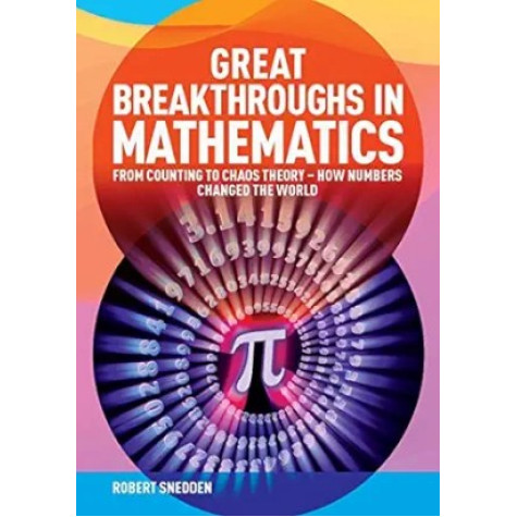 Great Breakthroughs in Mathematics : from Counting to Chaos Theory - How Numbers Changed the World Great Breakthroughs in Mathematics : from Counting to Chaos Theory - How Numbers Changed the World