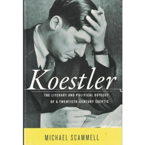 Koestler : The Literary and Political Odyssey of a Twentieth-Century Skeptic