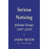Serious Noticing: Selected Essays, 1997-2019 