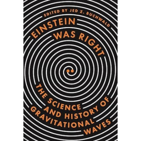 Einstein Was Right: The Science & History of Gravitational Waves Einstein Was Right: The Science & History of Gravitational Waves