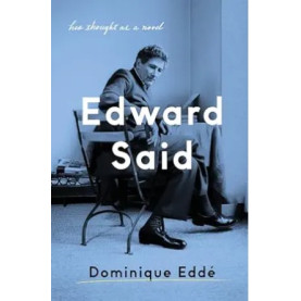 Edward Said: His Thought as a Novel Edward Said: His Thought as a Novel