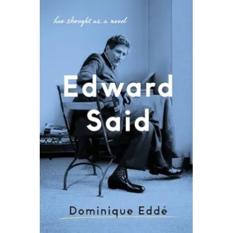 Edward Said: His Thought as a Novel Edward Said: His Thought as a Novel