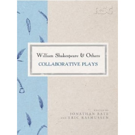 William Shakespeare & Others: Collaborative Plays 