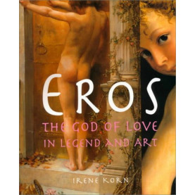 Eros: The God of Love in Legend and Art