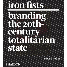 Iron Fists-Branding the 20th Century Totalitarian State
