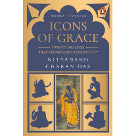 Icons of Grace-Twenty-one Lives that Defined Indian Spirituality