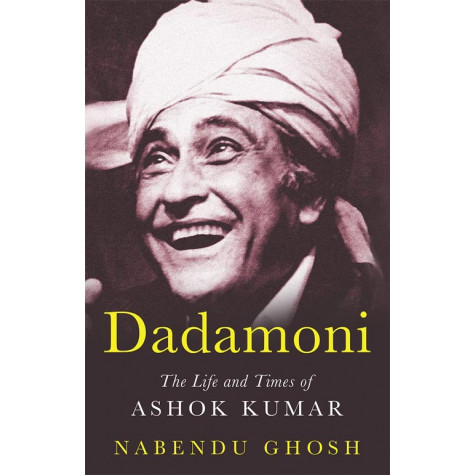 Dadamoni:The Life and Times of Ashok Kumar