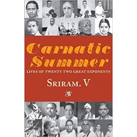 Carnatic Summer: Lives of Twenty Two Great Exponents