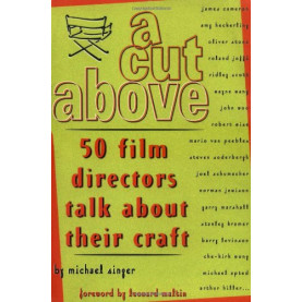 A CUT ABOVE: 50 Film Directors Talk About Their Craft