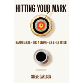 Hitting Your Mark: Making a Life and a Living as a Film Actor
