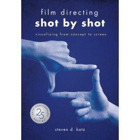 Film Directing: Shot by Shot-Visualizing from Concept to Screen