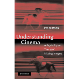 Understanding Cinema:  A Psychological Theory of Moving Imagery
