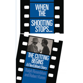 When The Shooting Stops ... The Cutting Begins: A Film Editor's Story