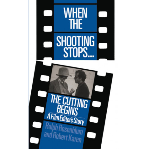 When The Shooting Stops ... The Cutting Begins: A Film Editor's Story