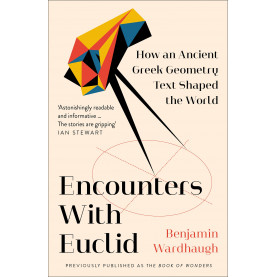 Encounters with Euclid: How an Ancient Greek Geometry Text Shaped the World