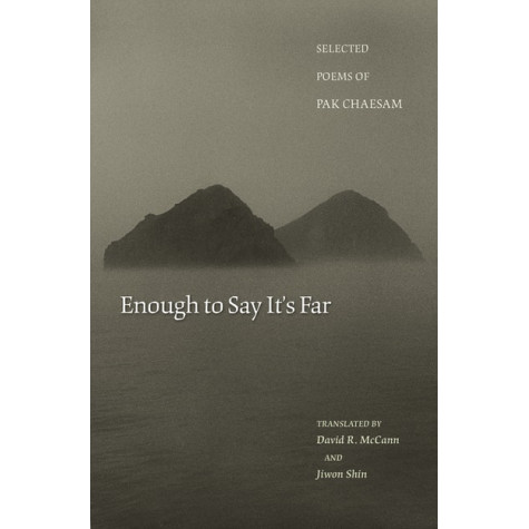 Enough to Say It's Far: Selected Poems of Pak Chaesam