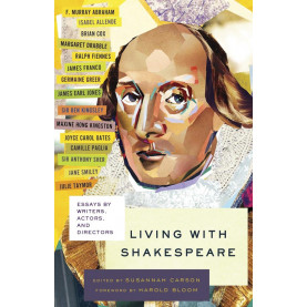Living with Shakespeare: Essays by Writers, Actors, and Directors