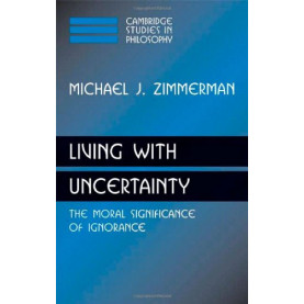 Living with Uncertainty: The Moral Significance of Ignorance