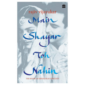Main Shayar Toh Nahin: The Book of Hindi Film Lyricists