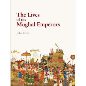 The Lives of the Mughal Emperors