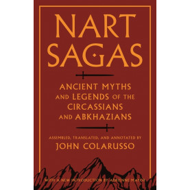 Nart Sagas: Ancient Myths and Legends of the Circassians and Abkhazians