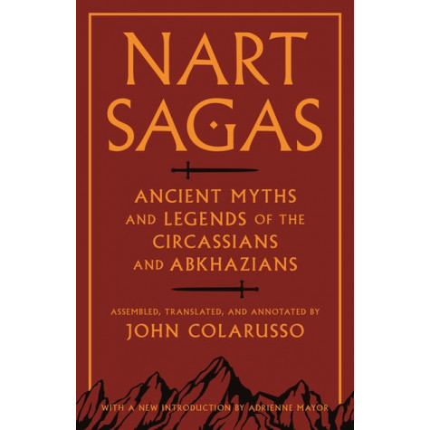 Nart Sagas: Ancient Myths and Legends of the Circassians and Abkhazians