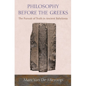 Philosophy before the Greeks: The Pursuit of Truth in Ancient Babylonia