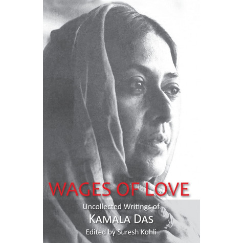 Wages Of Love: The Uncollected Writtings Of Kamala Das